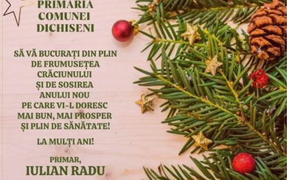 PRIMĂRIA DICHISENI/Primar Iulian Radu: ”Să vă bucurați din plin de frumusețea Crăciunului”